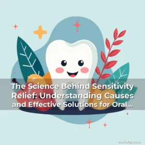 Read more about the article The Science Behind Sensitivity Relief: Understanding Causes and Effective Solutions for Oral Health
