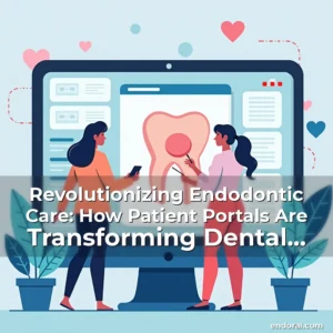 Read more about the article Revolutionizing Endodontic Care: How Patient Portals Are Transforming Dental Communication