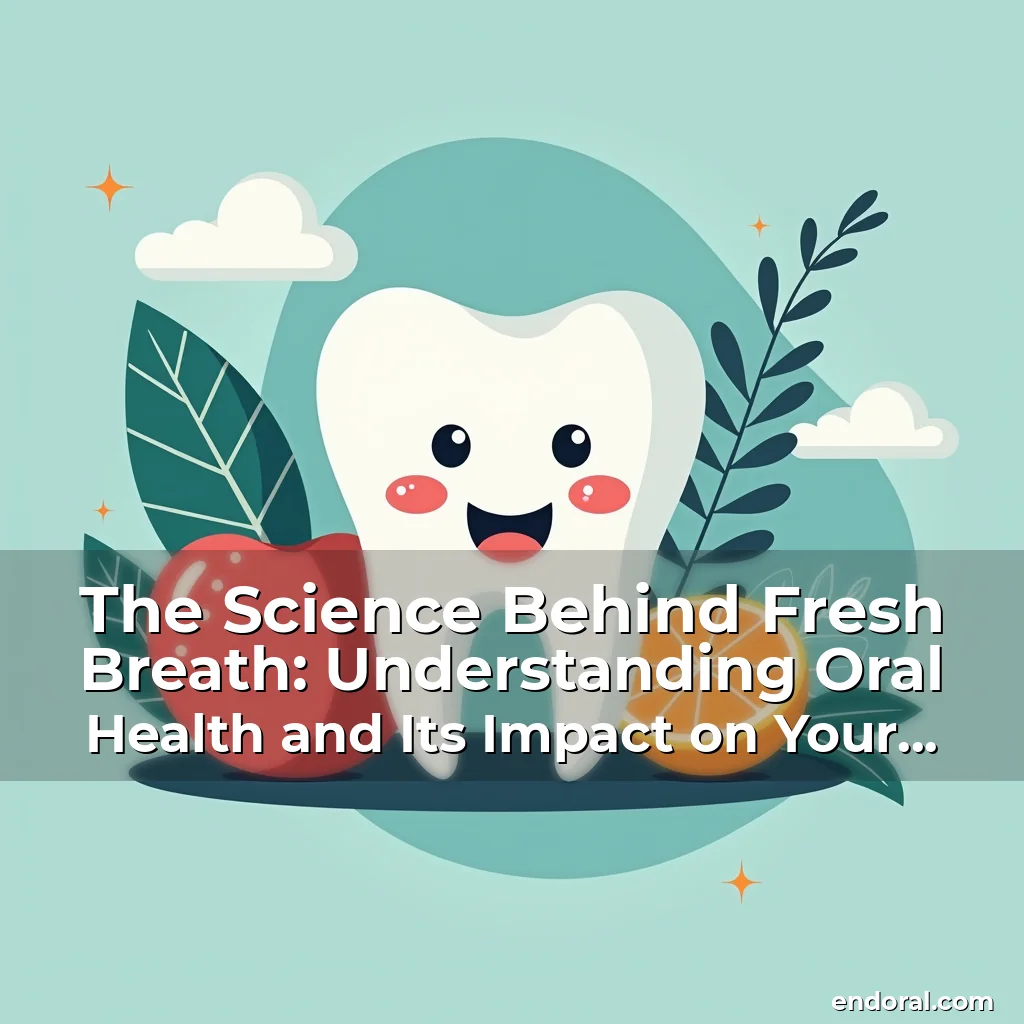 Read more about the article The Science Behind Fresh Breath: Understanding Oral Health and Its Impact on Your Smile